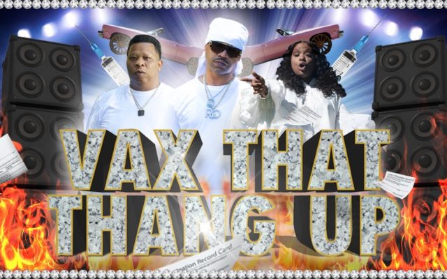 VAX THAT THANG UP!